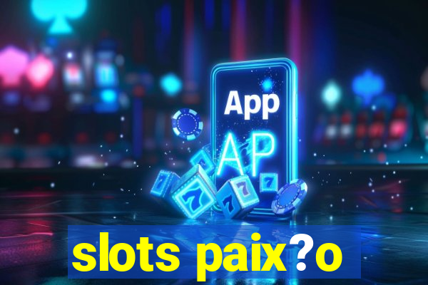 slots paix?o