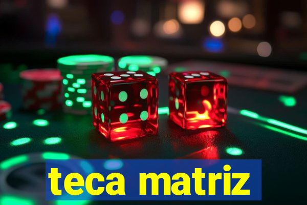 teca matriz