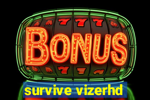 survive vizerhd