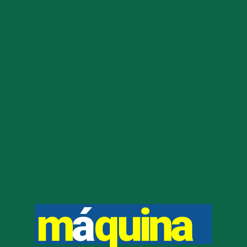 máquina