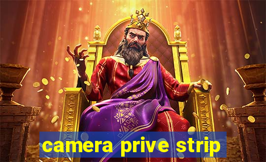 camera prive strip