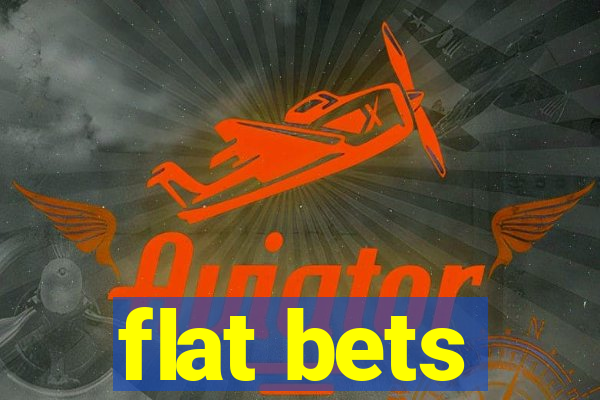 flat bets