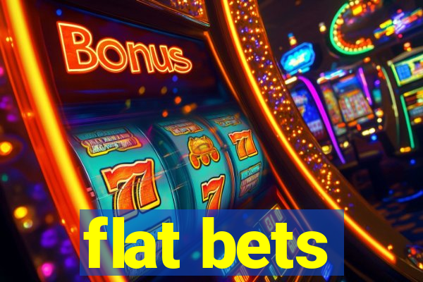 flat bets