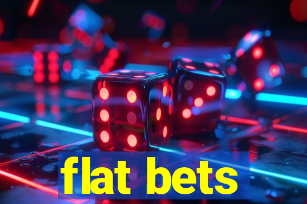 flat bets