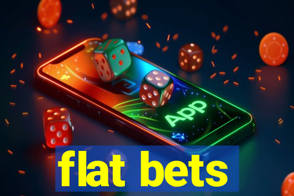 flat bets