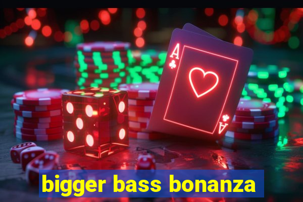 bigger bass bonanza