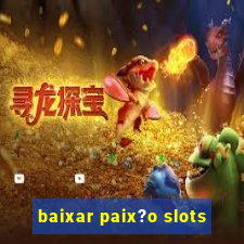 baixar paix?o slots