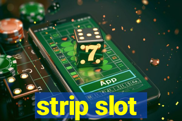 strip slot