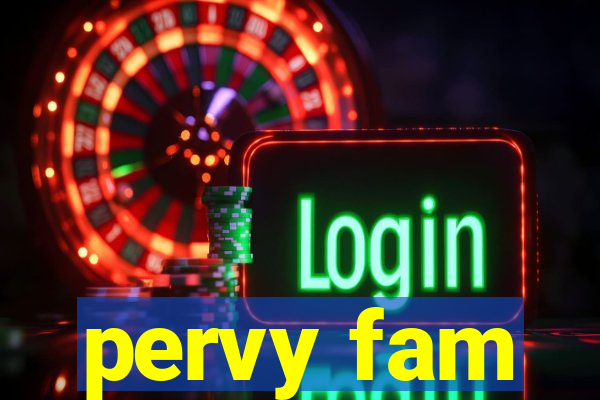 pervy fam