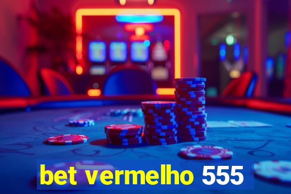 bet vermelho 555