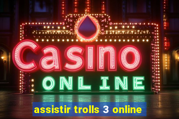 assistir trolls 3 online