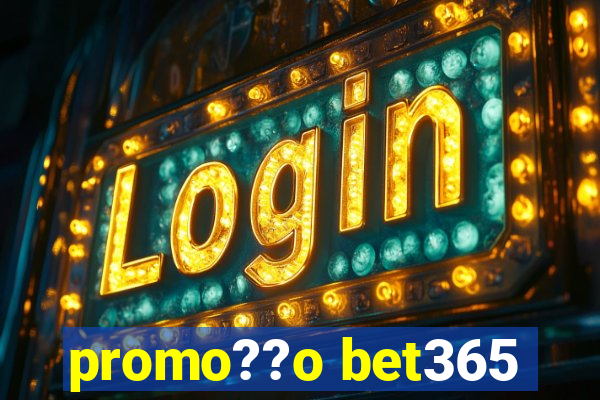 promo??o bet365