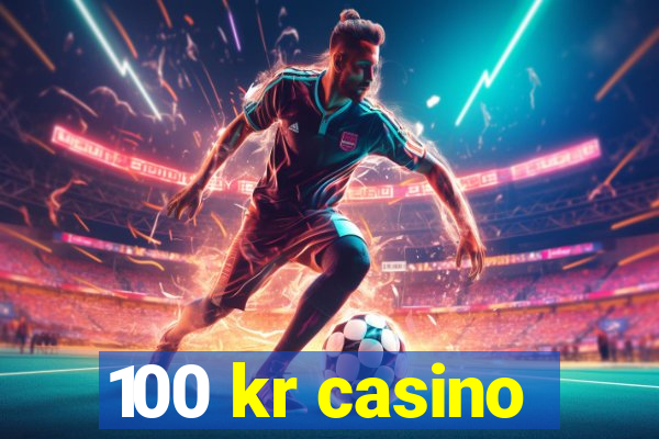 100 kr casino