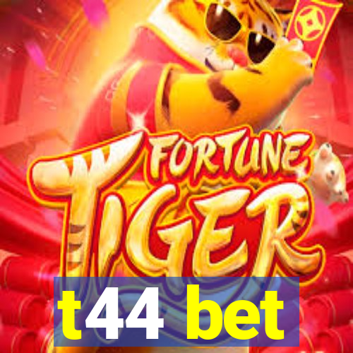 t44 bet