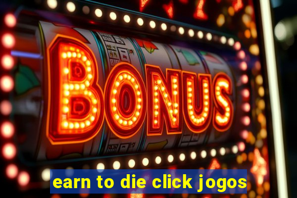 earn to die click jogos