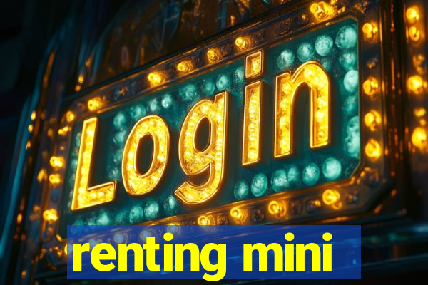 renting mini