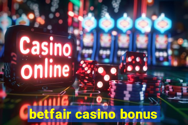 betfair casino bonus