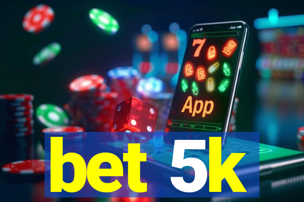 bet 5k