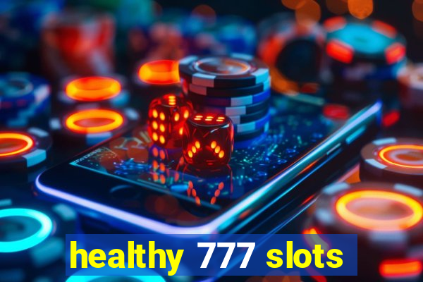 healthy 777 slots