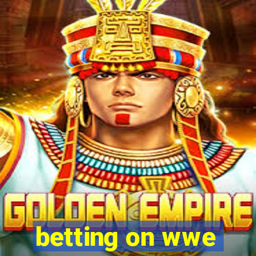 betting on wwe