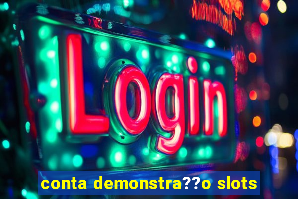 conta demonstra??o slots