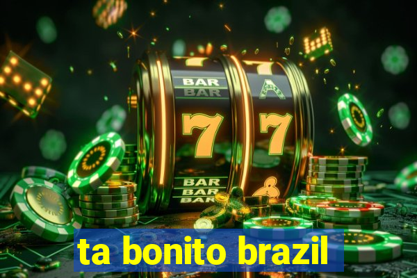 ta bonito brazil