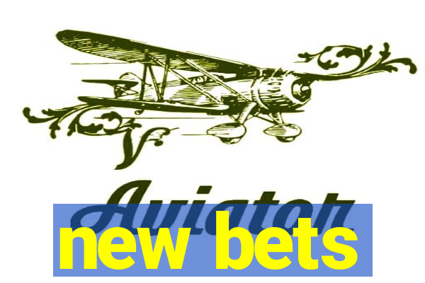 new bets