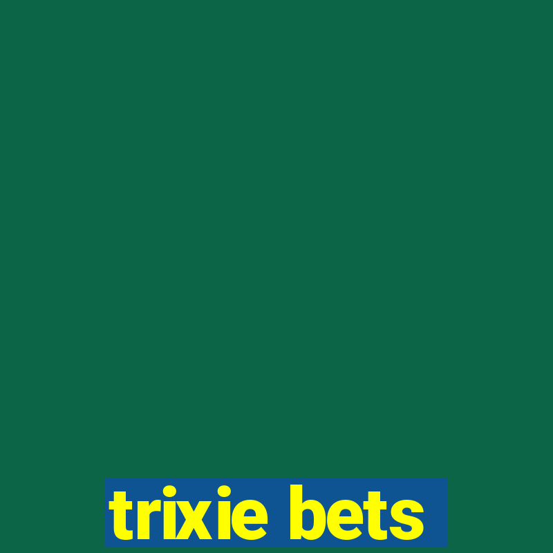 trixie bets