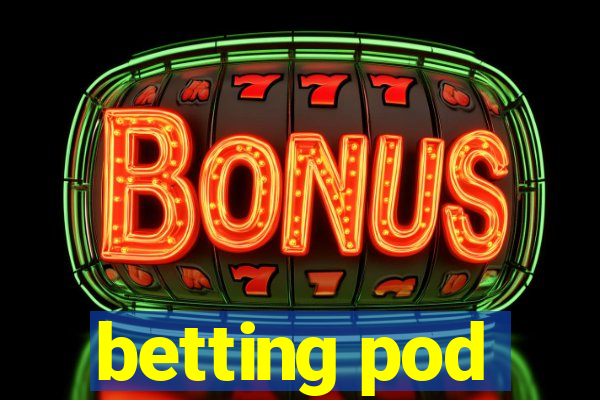 betting pod