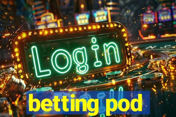 betting pod