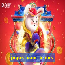 jogos com b么nus de cadastro