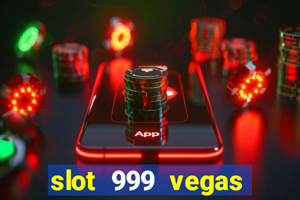 slot 999 vegas game ll