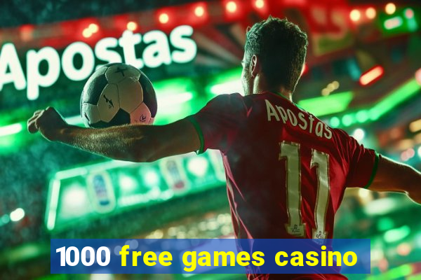 1000 free games casino