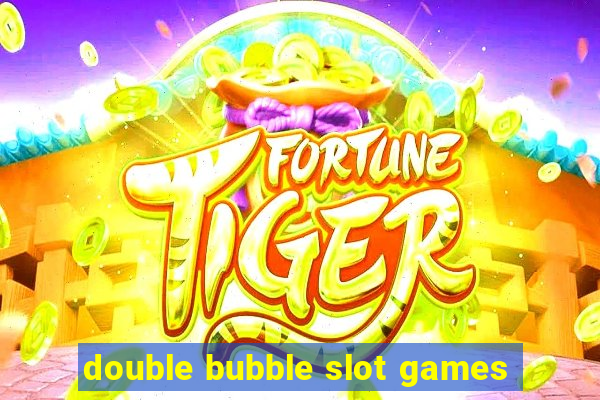 double bubble slot games