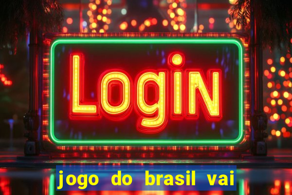 jogo do brasil vai passar onde