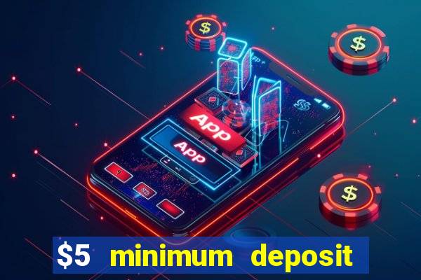 $5 minimum deposit online casinos