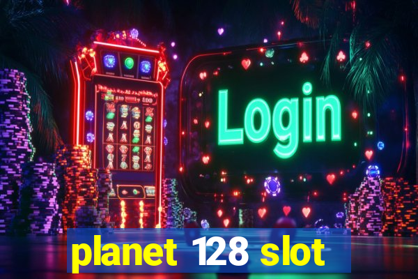 planet 128 slot