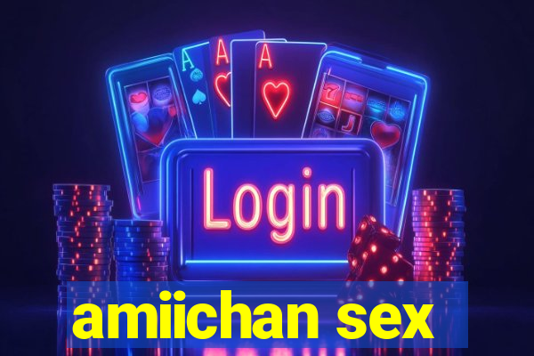 amiichan sex