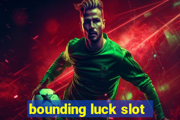 bounding luck slot