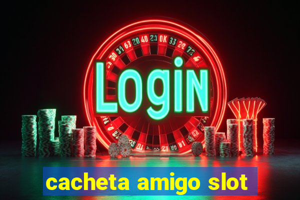 cacheta amigo slot