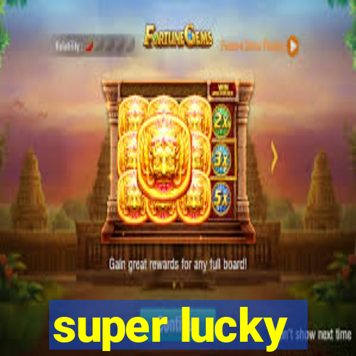 super lucky