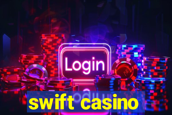 swift casino