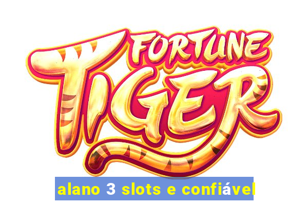 alano 3 slots e confiável