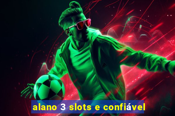 alano 3 slots e confiável