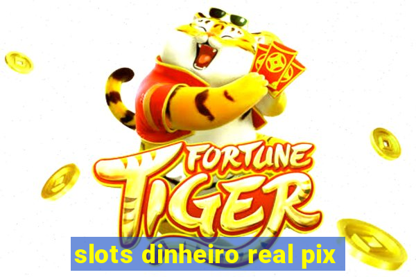 slots dinheiro real pix