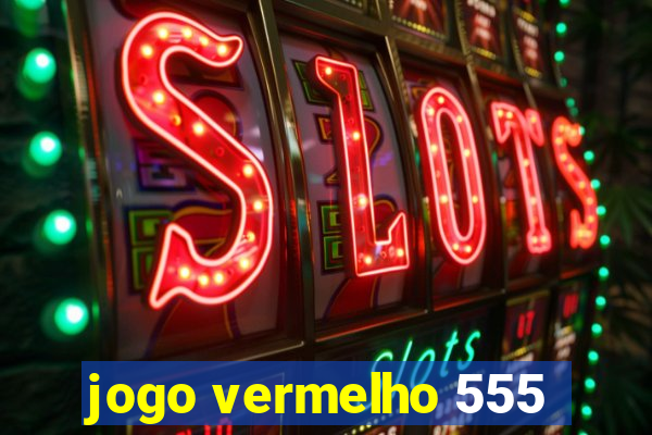 jogo vermelho 555