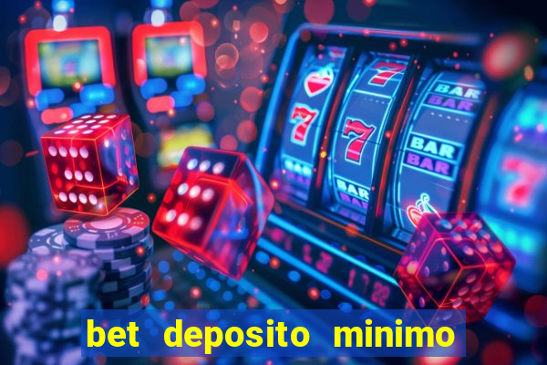 bet deposito minimo 1 real