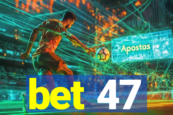 bet 47