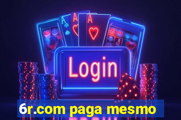 6r.com paga mesmo