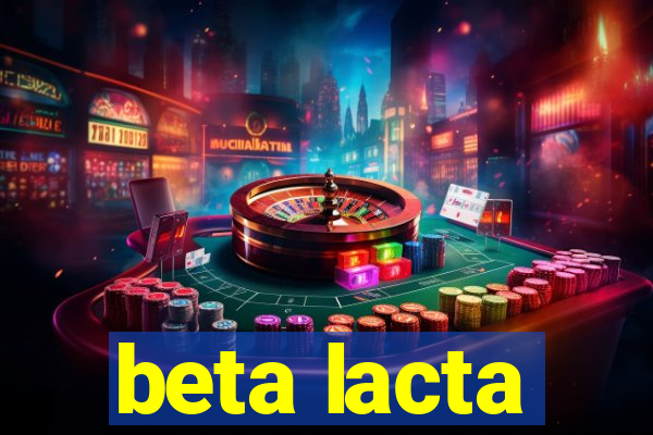 beta lacta